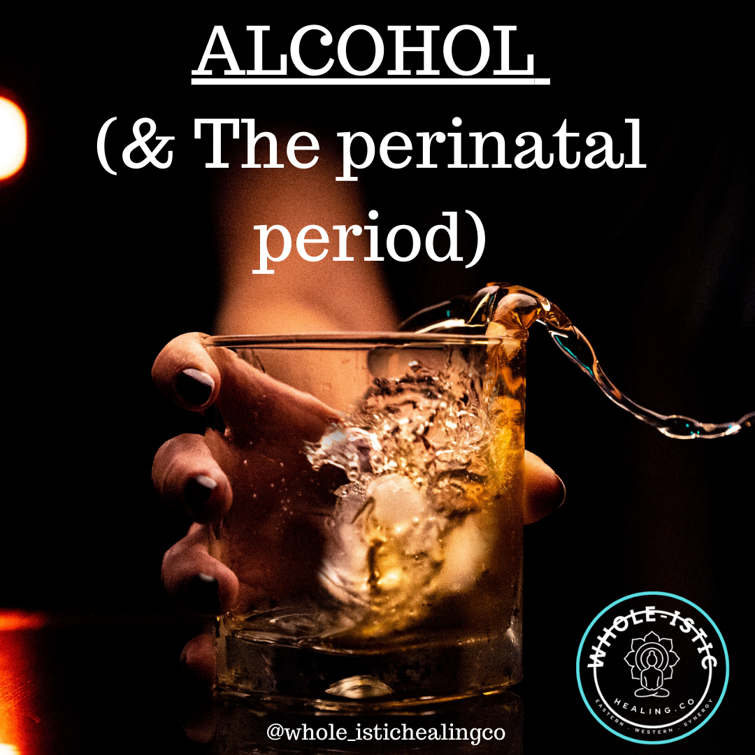 ALCOHOL (& The Perinatal Period)